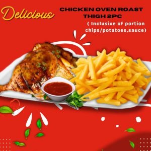 9.  Oven Roasted Chicken Thighs -2pcs (Portion Inclusive Of Chips/potatoes,sauce)